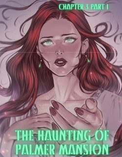 The Haunting of Palmer Mansion Chapter 3