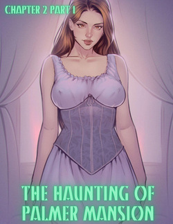 The Haunting of Palmer Mansion Chapter 2